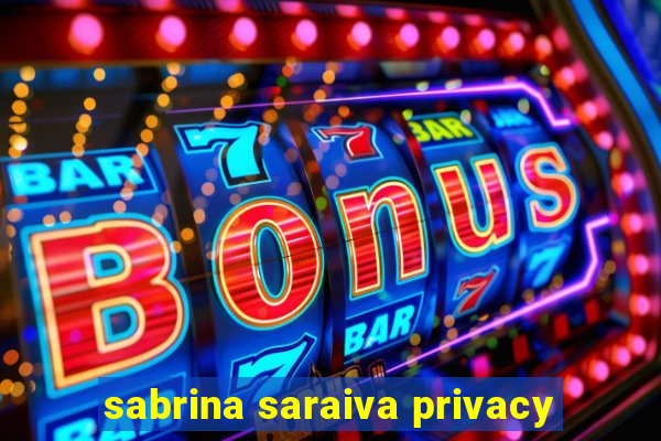 sabrina saraiva privacy